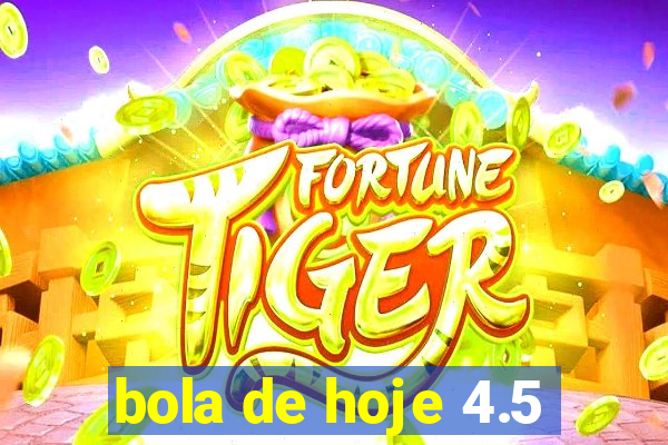 bola de hoje 4.5